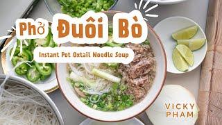 Quick & Easy Pho: Vietnamese Instant Pot Oxtail Beef Noodle Soup (Phở Đuôi Bò)