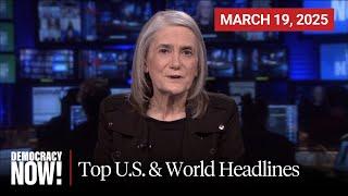 Top U.S. & World Headlines — March 19, 2025