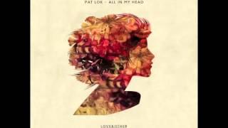 Pat Lok - All In My Head (feat. Desirée Dawson)