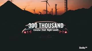 Cavalier - 300 Thousand (feat. Night Lovell)