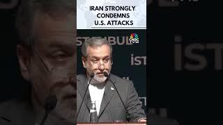 Iran Strongly Condemns US Attacks says Iranian FM Abbas Araqchi in Istanbul | US Strikes Iran | N18G