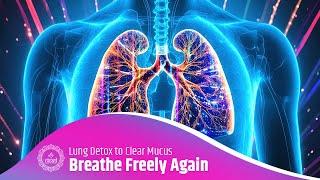 Breathe Freely Again  741Hz Binaural for Lung Detox to Clear Mucus & Enhance Respiratory Health
