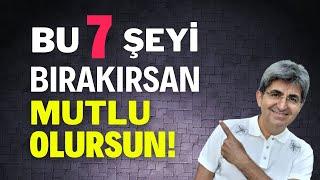 BU 7 ŞEYİ BIRAKIRSAN MUTLU OLURSUN! | Canten Kaya Videoları