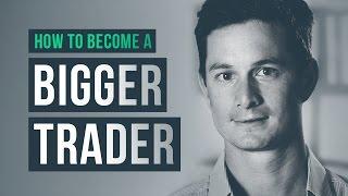 How to become a BIGGER trader · Brannigan Barrett