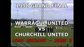 Warragul United - 1998 Churchill Trilogy - (Part 3) Grand Final