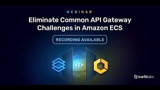 Eliminate Common API Gateway Challenges in Amazon ECS // Traefik Labs