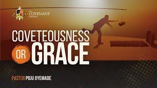 COVETOUSNESS OR GRACE || 2ND SERVICE || SUNDAY 22ND SEPT., 2024 || PST POJU OYEMADE