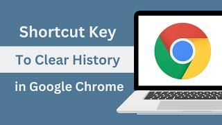 What is the shortcut key to clear history in google chrome