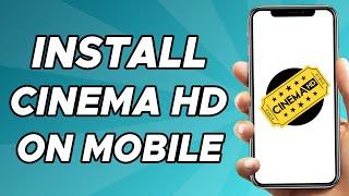 How to Install Cinema HD on Mobile Phone (Android/iOS)