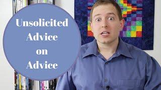 Unsolicited Advice on Advice