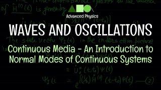 Waves and Oscillations - Continuous Media : An Introduction to Normal Modes of Continuous Systems