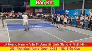 Lý Hoàng Nam + Văn Phương ️ Linh Giang + Nhật Minh | Giải Pickleball Astra Open 2025 - Bán Kết