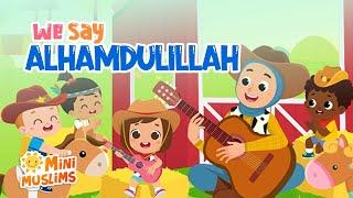 Muslim Songs For Kids | We Say Alhamdulillah ️ MiniMuslims