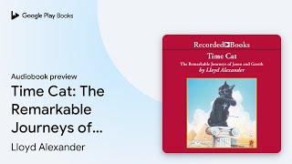 Time Cat: The Remarkable Journeys of Jason and… by Lloyd Alexander · Audiobook preview