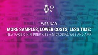 More samples, lower costs, less time: New PacBio HiFi prep kits + Microbial WGS