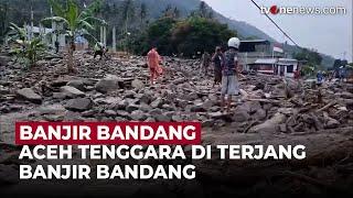 Banjir Bandang Terjang Aceh Tenggara, Rumah Warga Rusak Parah | OneNews Update