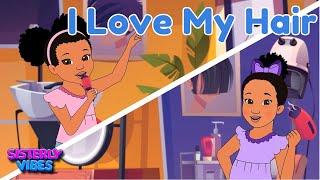 I Love My Hair | Sisterly Vibes | Kids Songs & Nursery Rhymes