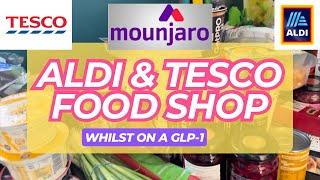 ALDI & TESCO HAUL - shopping whilst on a GLP-1 for weightloss