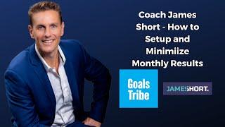 Coach James Short - How to Setup and Minimiize Monthly Results