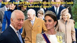 Royalist: How dare they expect Princess Kate to host lunch for hundreds of people!