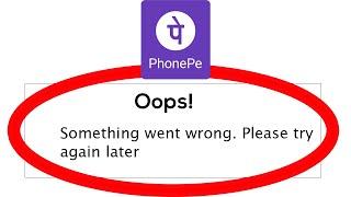 Fix PhonePe - Oops Something Went Wrong. Please try again Later on Android & Ios