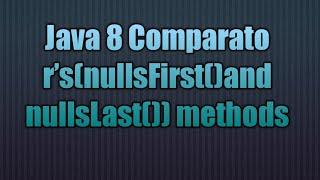 Java 8 Comparator’s(nullsFirst()and nullsLast()) methods