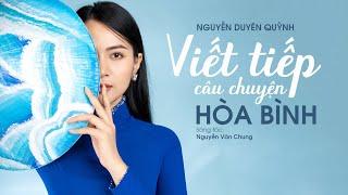 VIẾT TIẾP CÂU CHUYỆN HOÀ BÌNH - NGUYỄN DUYÊN QUỲNH