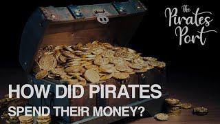 How Did Pirates Spend Their Money? | The Pirates Port