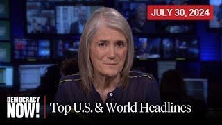 Top U.S. & World Headlines — July 30, 2024