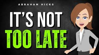 It's Not Too Late: Why You Can Still Manifest Everything You've Asked For!   Abraham Hicks 2024