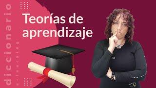 ¿Cuáles son las Teorías de Aprendizaje? | Diccionario de Elearning