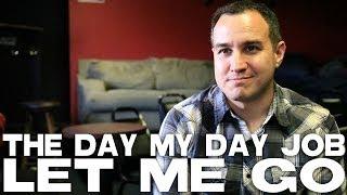 The Day My Day Job Let Me Go by Jason Horton
