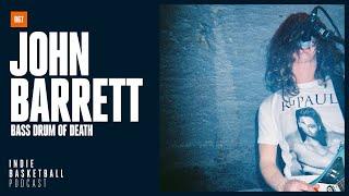 John Barrett (Bass Drum of Death) | Indie Basketball Podcast