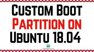 How To Create Custom Boot Partition on Ubuntu 18.04