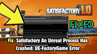 How to Fix Satisfactory An Unreal Process Has Crashed: UE-FactoryGame Error