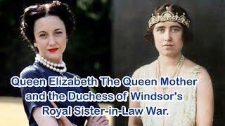 Queen Elizabeth The Queen Mother and the Duchess of Windsor's Royal Sister-in-Law War.