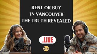 Vancouver Living: Save Now or Invest Long-Term?Rent or Buy in Vancouver? The Truth Revealed