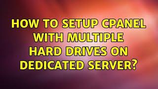 How to setup cPanel with multiple hard drives on dedicated server?