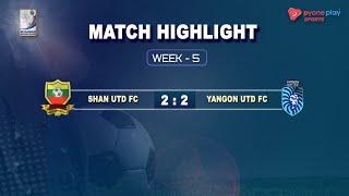 Shan UTD FC Vs Yangon UTD FC , Match Highlights ,Week -5