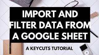 How to import data from another Google Sheet and filter the data with the IMPORTRANGE function