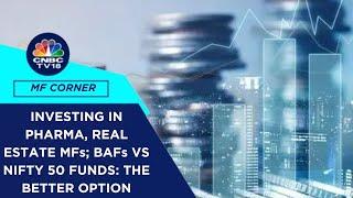 Should You Invest In Pharma & Real Estate MFs Post The Fall? Investing In BAFs Vs Nifty 50 Funds