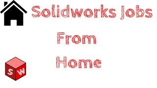 How to Find Solidworks Jobs 'Work From Home' 2023