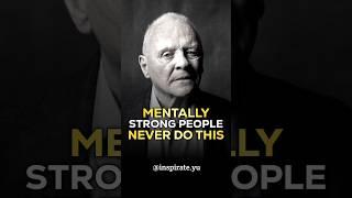 Mentally Strong People Never Do This - Anthony Hopkins Motivation #anthonyhopkins