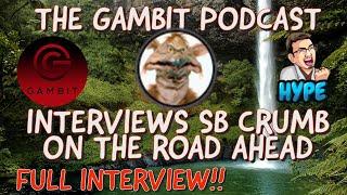 THE GAMBIT PODCAST INTERVIEWS DEVELOPER SB CRUMB ON THE ROAD AHEAD - FULL INTERVIEW (with video!!)