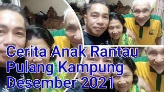 CERITA ANAK RANTAU!!!!PULANG KAMPUNG DESEMBER 2021