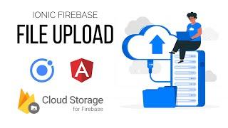 Ionic Firebase - File Upload/Transfer to Cloud Storage | Angular