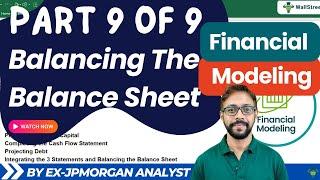 Step 9/9 - Financial Modeling Series: Balancing The Balance Sheet (By Ex-JP Morgan Analyst)