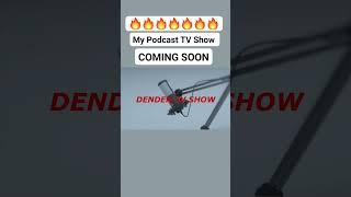 PODCAST COMING SOON - DENDEN TV SHOW