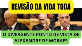 REVISÃO DA VIDA TODA: O DIVERGENTE PONTE DE VISTA DE ALEXANDRE DE MORAES!!