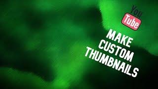 How to make custom thumbnails!